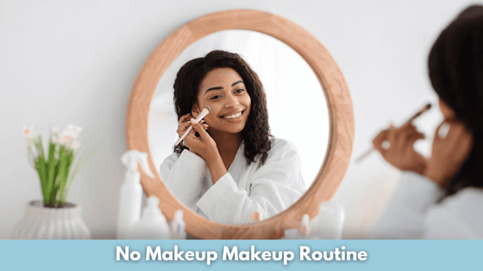 No Makeup Makeup Routine