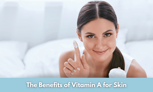 The Benefits of Vitamin A for Skin