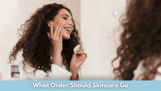 What Order Should Skincare Go