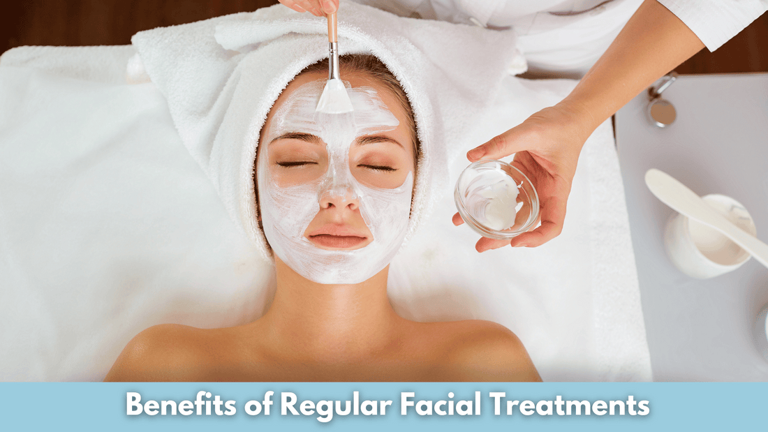  Benefits of Regular Facial Treatments
