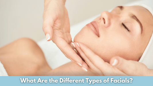 What Are the Different Types of Facials?