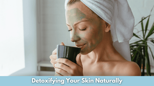 Detoxifying Your Skin Naturally