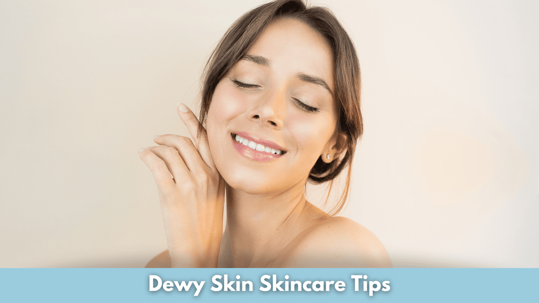 Dewy Skin Skincare Tips