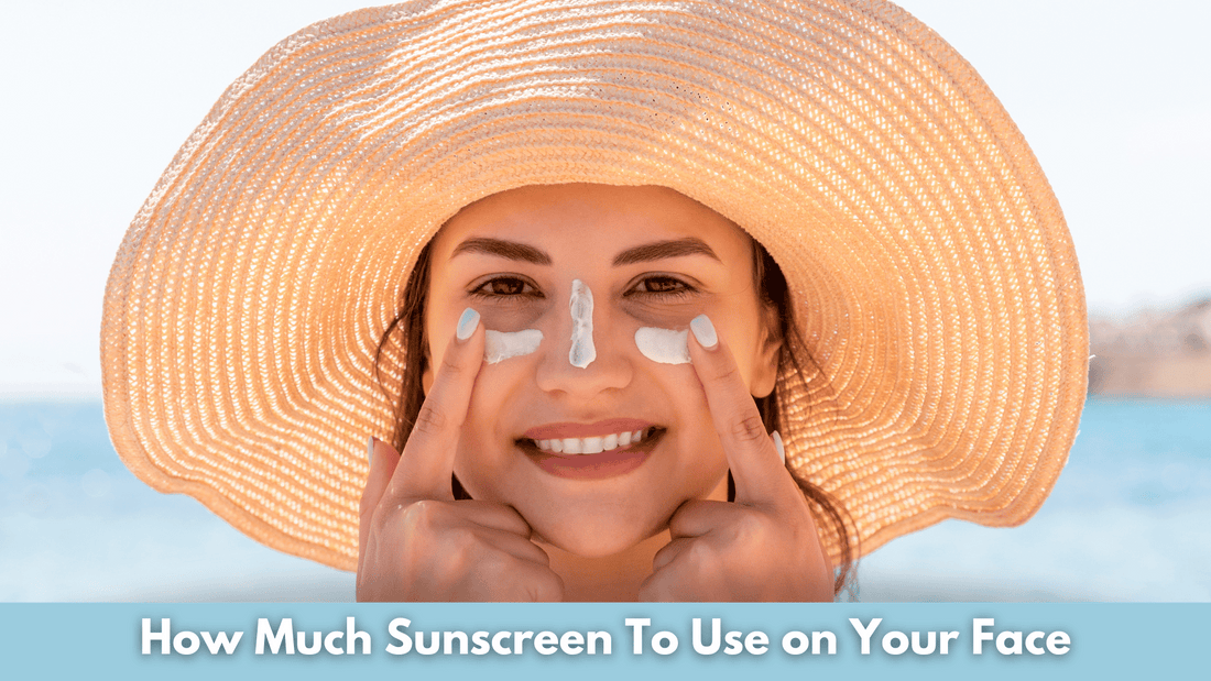 How Much Sunscreen To Use on Your Face