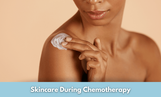 Skincare During Chemotherapy